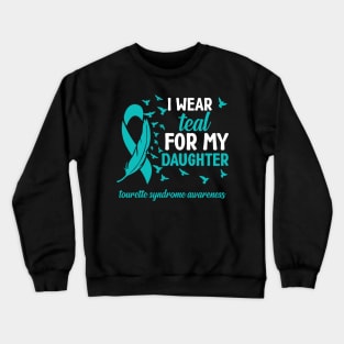 Tourette Syndrome Awareness I Wear Teal for My Daughter Crewneck Sweatshirt